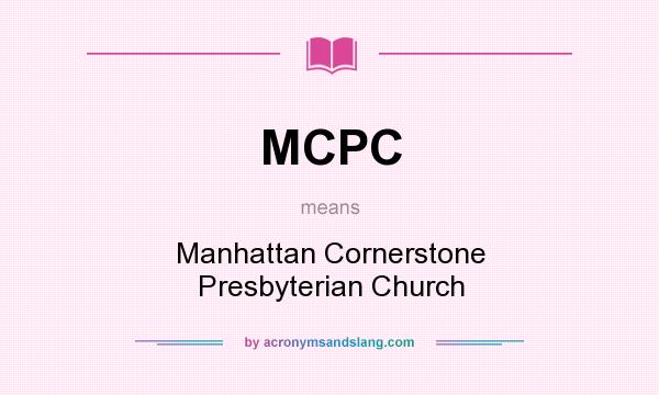 What does MCPC mean? It stands for Manhattan Cornerstone Presbyterian Church