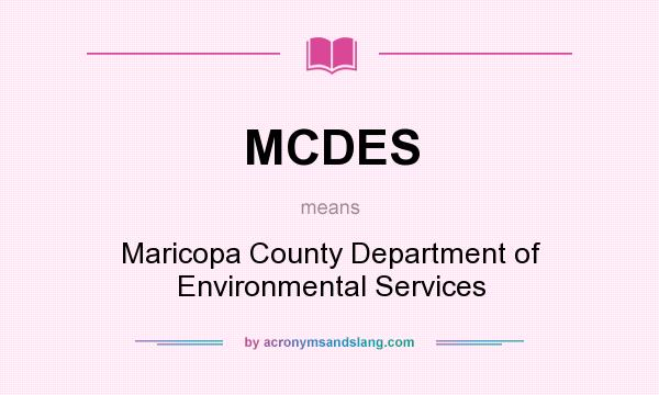 What does MCDES mean? It stands for Maricopa County Department of Environmental Services