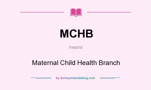 What does MCHB mean? It stands for Maternal Child Health Branch