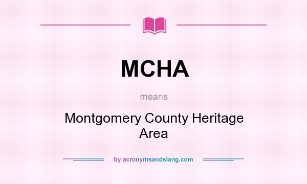 What does MCHA mean? It stands for Montgomery County Heritage Area