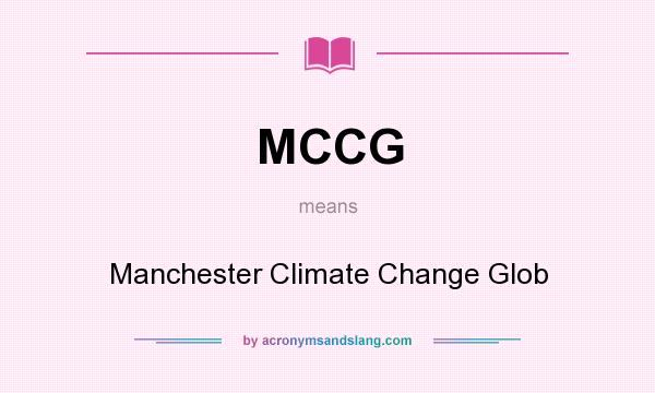 What does MCCG mean? It stands for Manchester Climate Change Glob