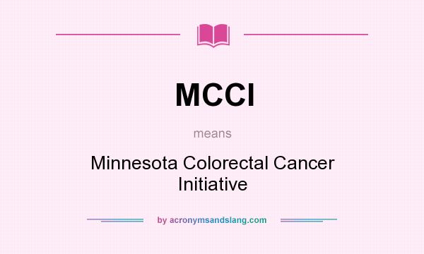 What does MCCI mean? It stands for Minnesota Colorectal Cancer Initiative