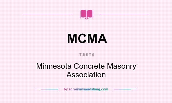 What does MCMA mean? It stands for Minnesota Concrete Masonry Association