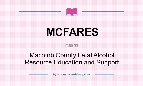 What does MCFARES mean? It stands for Macomb County Fetal Alcohol Resource Education and Support