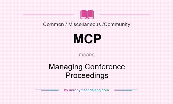 What does MCP mean? It stands for Managing Conference Proceedings