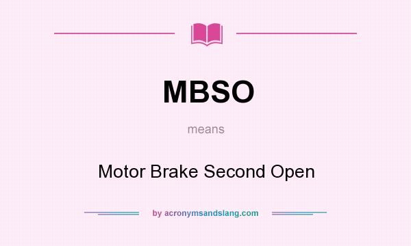 What does MBSO mean? It stands for Motor Brake Second Open