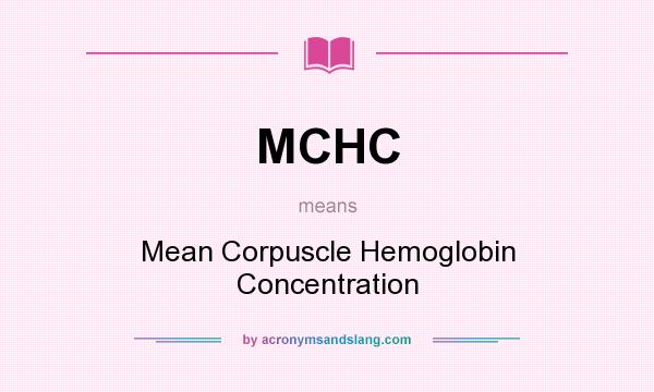 What does MCHC mean? It stands for Mean Corpuscle Hemoglobin Concentration