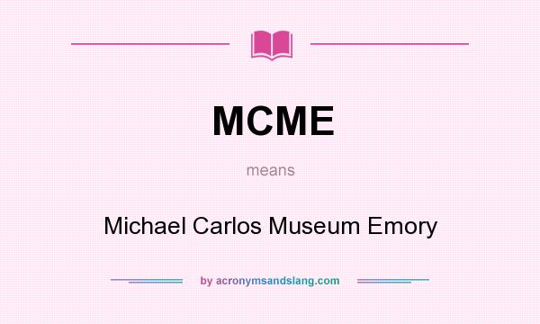 What does MCME mean? It stands for Michael Carlos Museum Emory