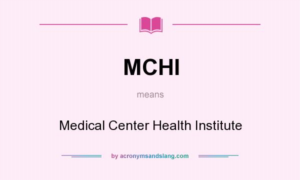What does MCHI mean? It stands for Medical Center Health Institute