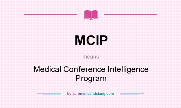 What does MCIP mean? It stands for Medical Conference Intelligence Program