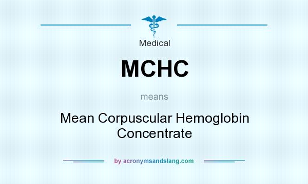What does MCHC mean? It stands for Mean Corpuscular Hemoglobin Concentrate