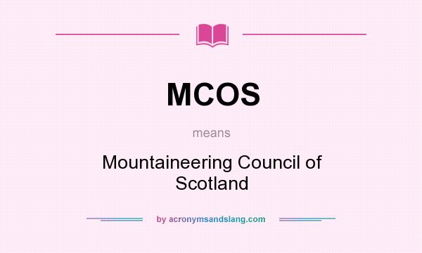 What does MCOS mean? It stands for Mountaineering Council of Scotland
