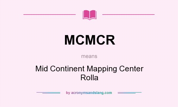 What does MCMCR mean? It stands for Mid Continent Mapping Center Rolla
