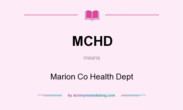 What does MCHD mean? It stands for Marion Co Health Dept