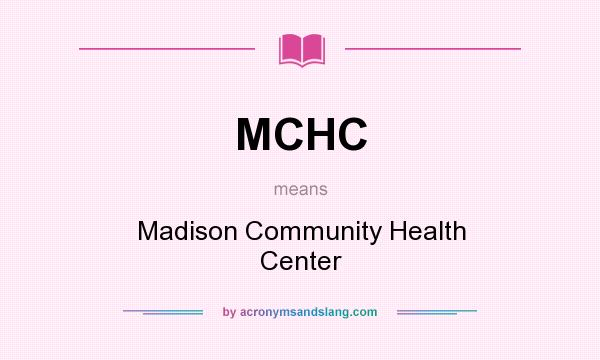 What does MCHC mean? It stands for Madison Community Health Center