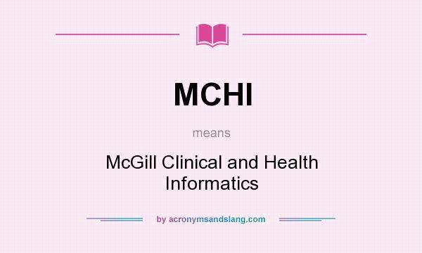What does MCHI mean? It stands for McGill Clinical and Health Informatics