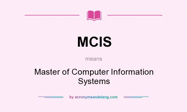 What does MCIS mean? It stands for Master of Computer Information Systems