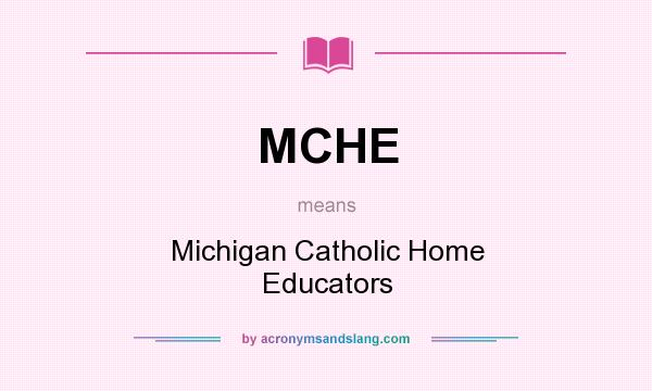 What does MCHE mean? It stands for Michigan Catholic Home Educators