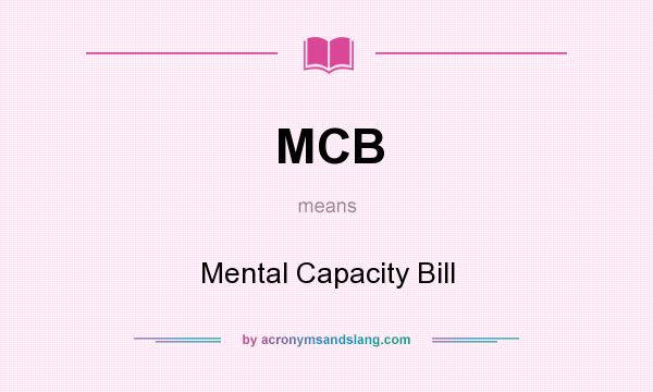 What does MCB mean? It stands for Mental Capacity Bill