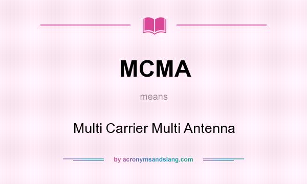 What does MCMA mean? It stands for Multi Carrier Multi Antenna