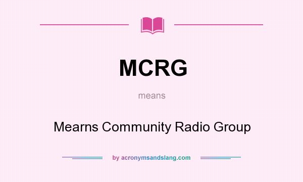 What does MCRG mean? It stands for Mearns Community Radio Group