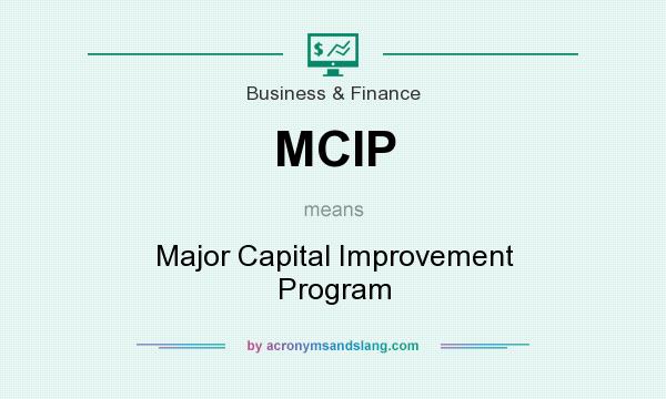 What does MCIP mean? It stands for Major Capital Improvement Program