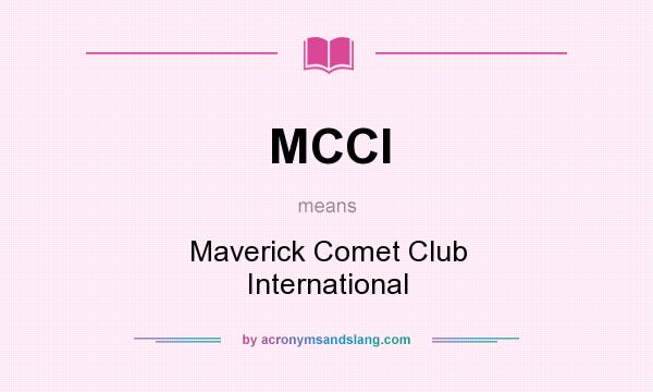 What does MCCI mean? It stands for Maverick Comet Club International