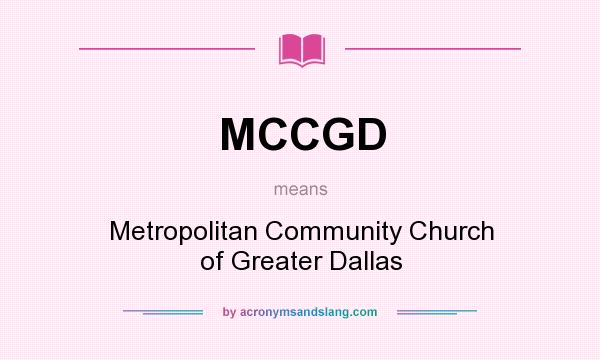 What does MCCGD mean? It stands for Metropolitan Community Church of Greater Dallas