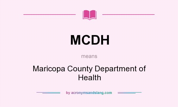 What does MCDH mean? It stands for Maricopa County Department of Health