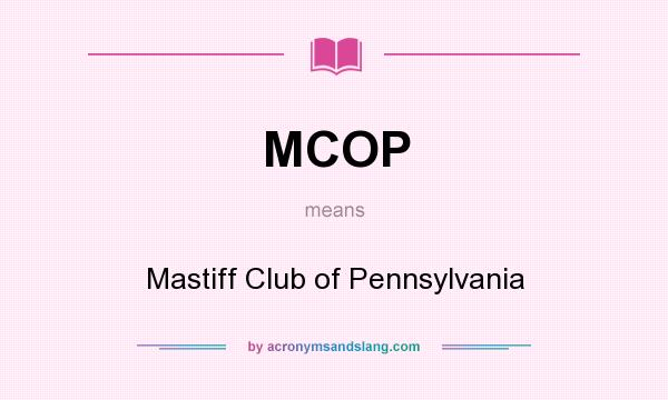 What does MCOP mean? It stands for Mastiff Club of Pennsylvania