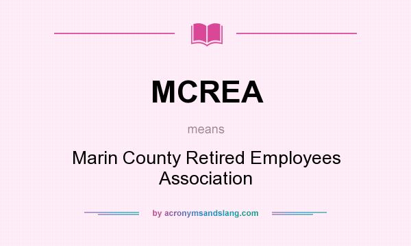 What does MCREA mean? It stands for Marin County Retired Employees Association