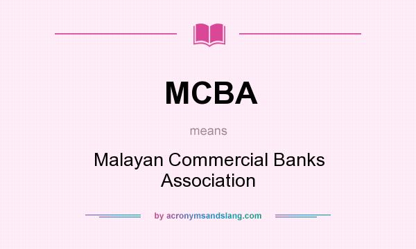 What does MCBA mean? It stands for Malayan Commercial Banks Association