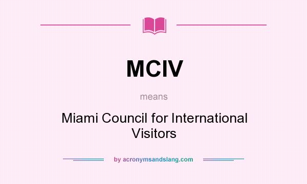 What does MCIV mean? It stands for Miami Council for International Visitors