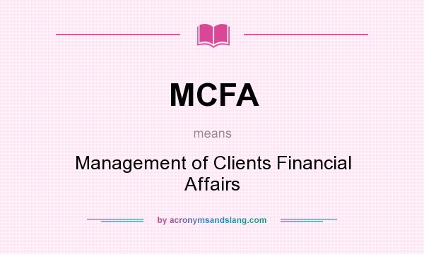 What does MCFA mean? It stands for Management of Clients Financial Affairs