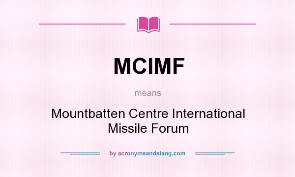 What does MCIMF mean? It stands for Mountbatten Centre International Missile Forum
