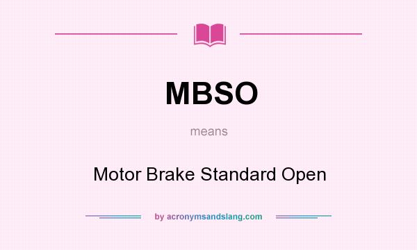 What does MBSO mean? It stands for Motor Brake Standard Open