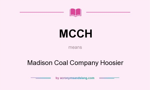What does MCCH mean? It stands for Madison Coal Company Hoosier