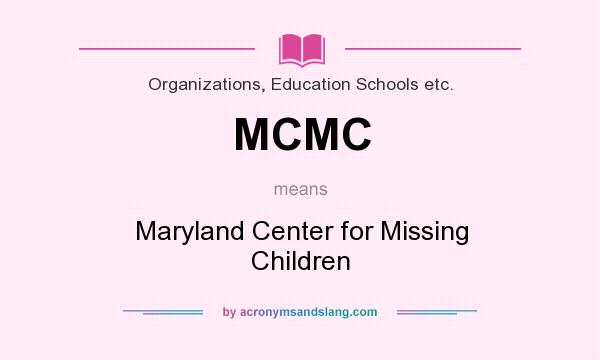 What does MCMC mean? It stands for Maryland Center for Missing Children
