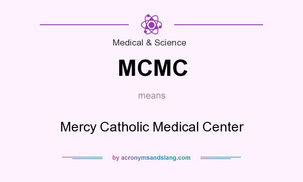 What does MCMC mean? It stands for Mercy Catholic Medical Center