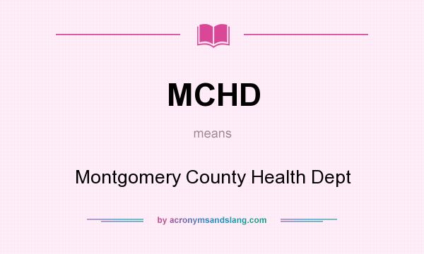 What does MCHD mean? It stands for Montgomery County Health Dept