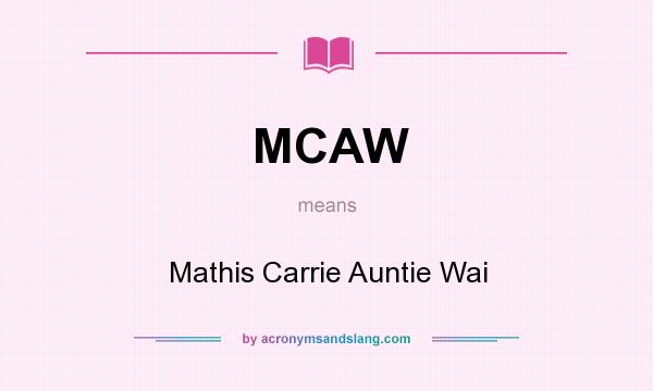 What does MCAW mean? It stands for Mathis Carrie Auntie Wai