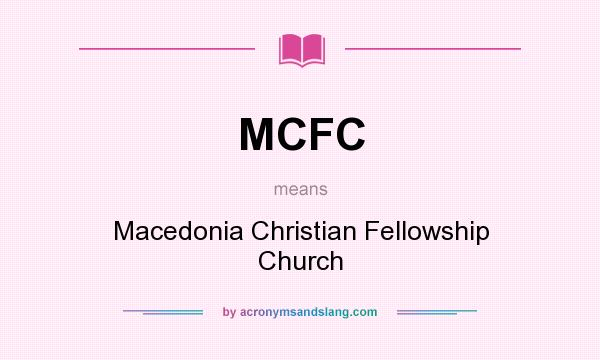 What does MCFC mean? It stands for Macedonia Christian Fellowship Church