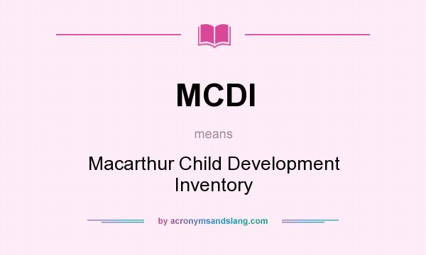 What does MCDI mean? It stands for Macarthur Child Development Inventory