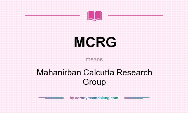 What does MCRG mean? It stands for Mahanirban Calcutta Research Group