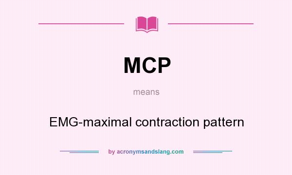 What does MCP mean? It stands for EMG-maximal contraction pattern
