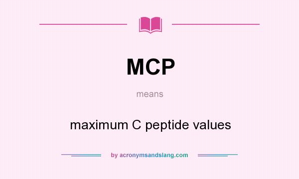 What does MCP mean? It stands for maximum C peptide values