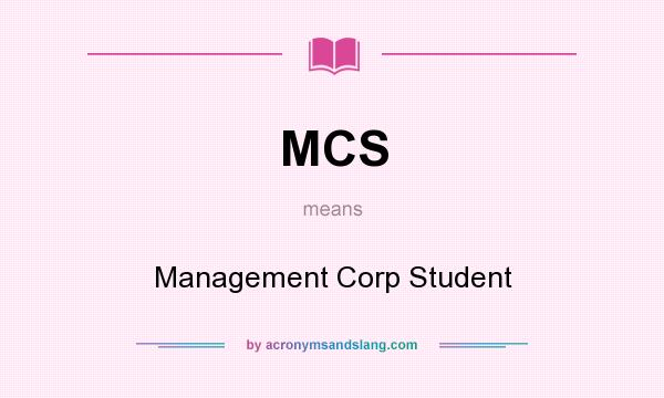What does MCS mean? It stands for Management Corp Student