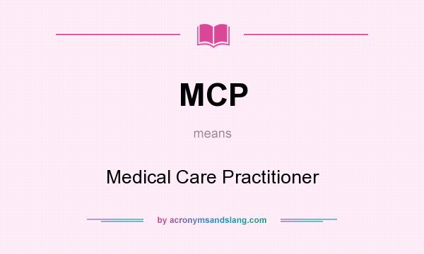 What does MCP mean? It stands for Medical Care Practitioner