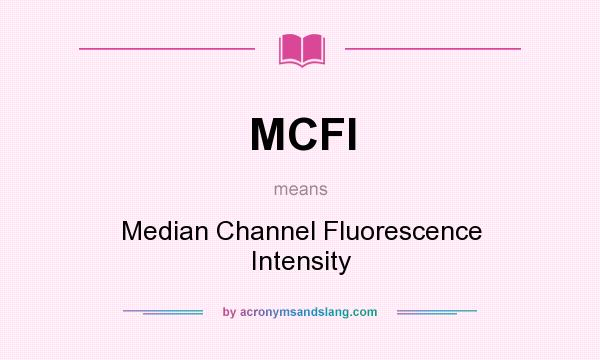 What does MCFI mean? It stands for Median Channel Fluorescence Intensity