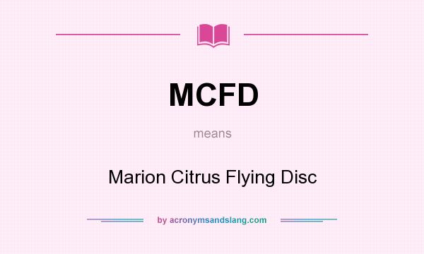 What does MCFD mean? It stands for Marion Citrus Flying Disc